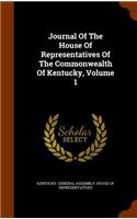 Journal Of The House Of Representatives Of The Commonwealth Of Kentucky, Volume 1