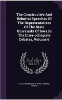 The Constructive and Rebuttal Speeches of the Representatives of the State University of Iowa in the Inter-Collegiate Debates, Volume 6