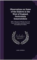 Observations on Some of the Dialects in the West of England, Particularly Somersetshire: With a Glossary of Words now in use There; and Poems and Other Pieces, Exemplifying the Dialect(English)