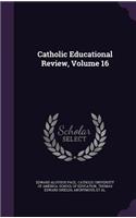 Catholic Educational Review, Volume 16