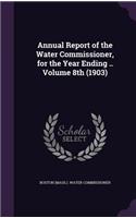 Annual Report of the Water Commissioner, for the Year Ending .. Volume 8th (1903)