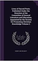 Lives of Sacred Poets. Published Under the Direction of the Committee of General Literature and Education, Appointed by the Society for Promoting Christian Knowledge Volume 2