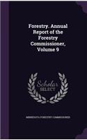 Forestry. Annual Report of the Forestry Commissioner, Volume 9