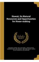 Hawaii, Its Natural Resources and Opportunities for Home-Making