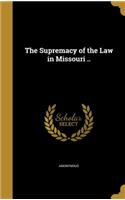 The Supremacy of the Law in Missouri ..