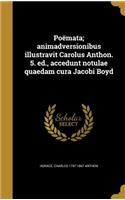 Poemata; Animadversionibus Illustravit Carolus Anthon. 5. Ed., Accedunt Notulae Quaedam Cura Jacobi Boyd