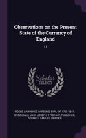 Observations on the Present State of the Currency of England