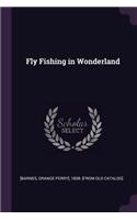 Fly Fishing in Wonderland