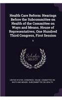 Health Care Reform: Hearings Before the Subcommittee on Health of the Committee on Ways and Means, House of Representatives, One Hundred Third Congress, First Session: 