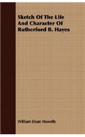 Sketch of the Life and Character of Rutherford B. Hayes