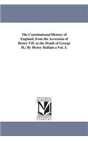 Constitutional History of England, from the Accession of Henry VII. to the Death of George II.; By Henry Hallam a Vol. 3.