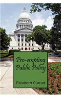 Pre-Empting Public Policy