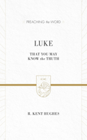 Luke: That You May Know the Truth (2 Volumes in 1 / ESV Edition)