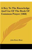 A Key To The Knowledge And Use Of The Book Of Common Prayer (1868): (English)