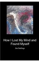 How I Lost My Mind and Found Myself