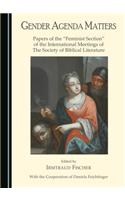 Gender Agenda Matters: Papers of the Feminist Section of the International Meetings of the Society of Biblical Literature