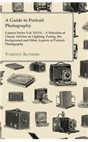 Guide to Portrait Photography - Camera Series Vol. XXVII. - A Selection of Classic Articles on Lighting, Posing, the Background and Other Aspects