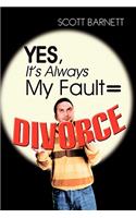 Yes, It's Always My Fault = Divorce