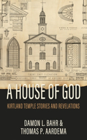 House of God: Kirtland Temple Stories and Revelations