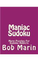Maniac Sudoku: More Puzzles For Sudoku Addicts