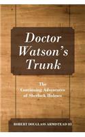 Doctor Watson's Trunk: The Continuing Adventures of Sherlock Holmes