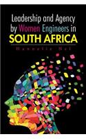 Leadership and Agency by Women Engineers in South Africa