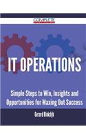IT Operations - Simple Steps to Win, Insights and Opportunities for Maxing Out Success