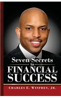 Seven Secrets to Financial Success: A Practical Guide to Creating, Accumulating and Preserving Your Wealth