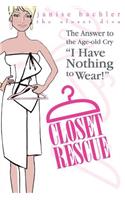 Closet Rescue: The Answer to the Age-old Cry "I Have Nothing to Wear!"(English)