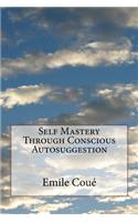 Self Mastery Through Conscious Autosuggestion: (English)