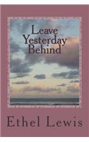 Leave Yesterday Behind