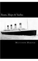 Boats, Ships & Yachts: A Fascinating Book Containing Facts, Trivia, Images & Memory Recall Quiz: Suitable for Adults & Children(Matthew Harper)