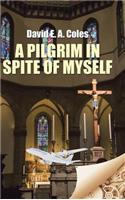 A Pilgrim in Spite of Myself: (English)