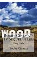 Bobby Cinema"s Tv Sequel Series: English