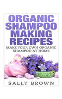 Organic Shampoo Making Recipes - Make Your Own Organic Shampoo at Home: (English)