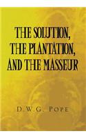 Solution, the Plantation, and the Masseur