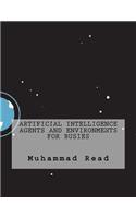 Artificial Intelligence Agents and Environments For Busies