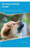 ELO Dog Training Guide ELO Dog Training Includes: ELO Dog Tricks, Socializing, Housetraining, Agility, Obedience, Behavioral Training and More