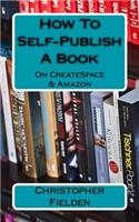 How To Self-Publish A Book On CreateSpace & Amazon