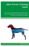 Atlas Terrier Training Guide Atlas Terrier Training Book Features: Atlas Terrier Housetraining, Obedience Training, Agility Training, Behavioral Training, Tricks and More