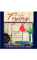 Out of the Frying Pan