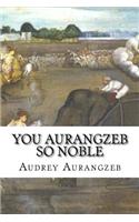 You Aurangzeb So Noble