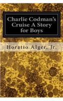 Charlie Codman's Cruise A Story for Boys