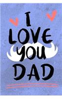 I Love You Dad: Fathers Day Notebooks V4