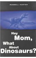 Hey Mom, What about Dinosaurs?