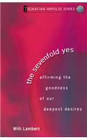 The Sevenfold Yes: Affirming the Goodness of Our Deepest Desires(Ignatian Impulse)