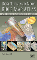 Rose 'Then and Now' Bible Map Atlas: With Biblical Background and Culture