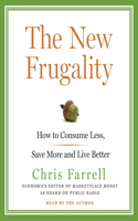 The New Frugality: How to Consume Less, Save More and Live Better