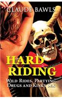 Hard Riding: Wild Rides, Partying, Drugs and Kinky Sex