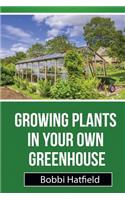 Growing Plants in Your Own Greenhouse